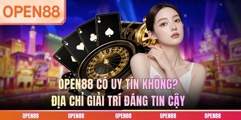 OPEN88 Có Uy Tín Không