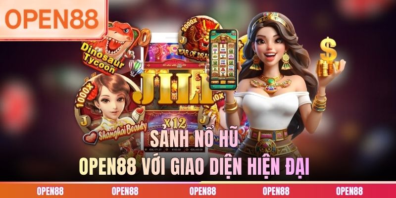 Sảnh nổ hũ OPEN88 với giao diện hiện đại